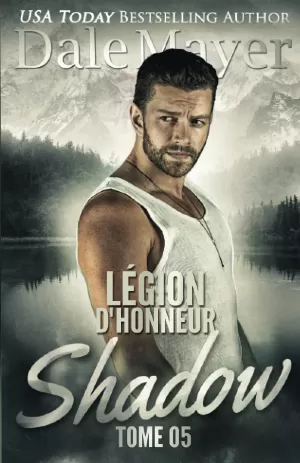 Dale Mayer – Légion dhonneur, Tome 5 : Shadow